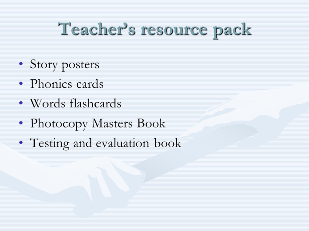 Teacher’s resource pack Story posters Phonics cards Words flashcards Photocopy Masters Book Testing and